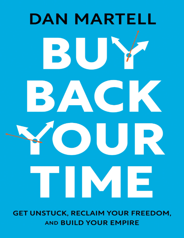Обложка книги «Buy Back Your Time: Get Unstuck, Reclaim Your Freedom, and Build Your Empire»